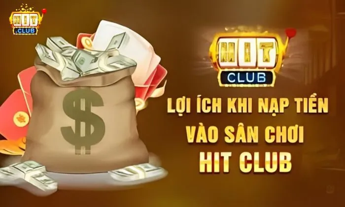 Nạp tiền Hitclub Lý do nên nạp tiền vào tài khoản Hitclub